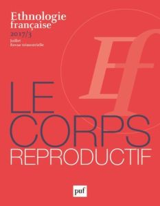 Ethnologie française N° 3, juillet 2017 : Le corps reproductif - Porqueres i Gené Enric