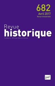 Revue historique N° 682, avril 2017 - Gauvard Claude - Sirinelli Jean-François