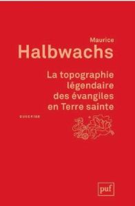 La topographie légendaire des évangiles en Terre sainte. Etude de mémoire collective, 2e édition - Halbwachs Maurice - Jaisson Marie - Hervieu-Léger