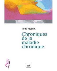 Chroniques de la maladie chronique - Meyers Todd - Bandini Aude - Lefève Céline