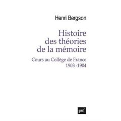 Histoire des théories de la mémoire. Cours au Collège de France 1903-1904 - Bergson Henri - François Arnaud