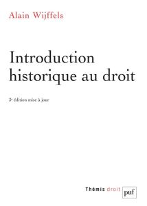 Introduction historique au droit. France, Allemagne, Angleterre, 3e édition revue et augmentée - Wijffels Alain