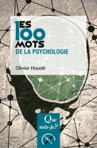 Les 100 mots de la psychologie. 3e édition - Houdé Olivier