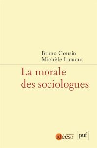 La morale des sociologues - Lamont Michèle - Cousin Bruno