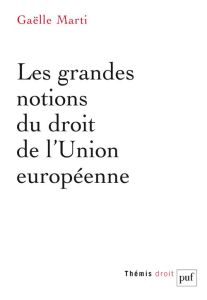 Les grandes notions du droit de l'Union européenne - Marti Gaëlle