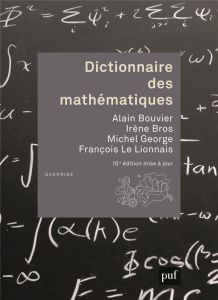 Dictionnaire des mathématiques. 10e édition revue et augmentée - Bouvier Alain - George Michel - Le Lionnais Franço