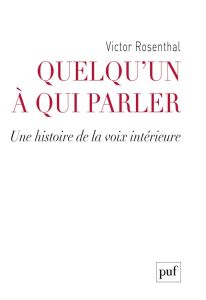 Quelqu'un à qui parler. Une histoire de la voix intérieure - Rosenthal Victor