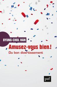 Amusez-vous bien ! Du bon divertissement. Une déconstruction de l'histoire occidentale de la passion - Han Byung-Chul - Mannoni Olivier