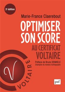 Optimiser son score au Certificat Voltaire. 3e édition revue et augmentée - Claerebout Marie-France - Dewaele Bruno