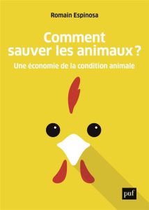 Comment sauver les animaux ?. Une économie de la condition animale - Espinosa Romain