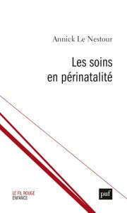 Les soins en périnatalité. Un ajustement rigoureux - Le Nestour Annick