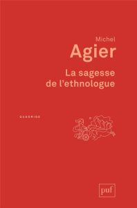 La sagesse de l'ethnologue - Agier Michel