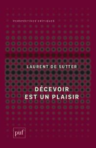 Décevoir est un plaisir - Sutter Laurent de