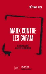 Marx contre les GAFAM. Le travail aliéné à l'heure du numérique - Roza Stéphanie