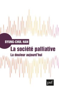 La societe palliative. La douleur aujourd'hui - Han Byung-Chul