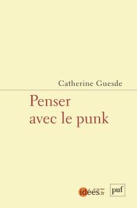 Penser avec le punk - Guesde Catherine