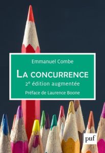 La concurrence. 2e édition revue et augmentée - Combe Emmanuel - Boone Laurence