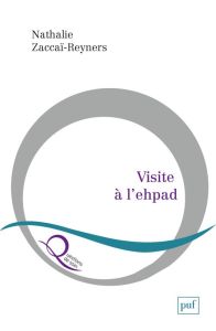 Visite à l'ehpad. Poétique de l'attention - Zaccaï-Reyners Nathalie