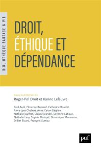 Ethique et droit de la dépendance - Droit Roger-Pol - Lefeuvre Karine