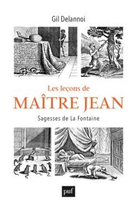 Les leçons de Maître Jean. Sagesses de La Fontaine - Delannoi Gil