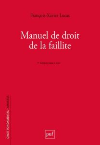 Manuel de droit de la faillite. Prévention, restructuration, liquidation, 5e édition - Lucas François-Xavier