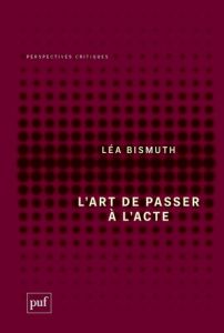 L'art de passer à l'acte - Bismuth Léa