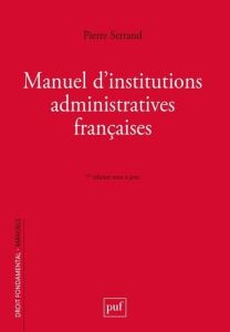 Manuel d'institutions administratives françaises. 6e édition actualisée - Serrand Pierre