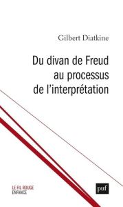 Du divan de Freud au processus de l'interprétation - Diatkine Gilbert