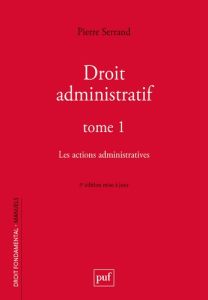 Droit administratif. Tome 1, Les actions administratives, 5e édition actualisée - Serrand Pierre