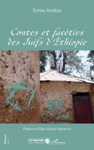 Contes et facéties des Juifs d'Ethiopie - Koskas Sonia - Akoka-Vigneron Elias