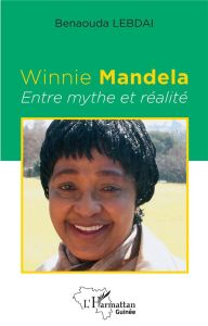 Winnie Mandela. Entre mythe et réalité - Lebdai Benaouda