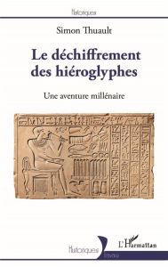 Le déchiffrement des hiéroglyphes. Une aventure millénaire - Thuault Simon