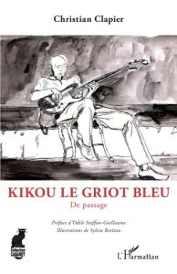 Kikou le Griot bleu. De passage - Clapier Christian