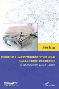 Institution et accompagnement psycho-social dans la clinique des psychoses. 25 ans d'expérience au C - Bozza Alain