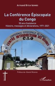 La Conférence Épiscopale du Congo. 50 ans d'existence. Histoire, messages et déclarations, 1971-2021 - Ibombo Armand Brice