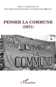 Penser la Commune (1871) - Dupeyron Jean-François - Miqueu Christophe