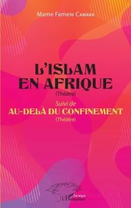 L'islam en afrique (theatre) - suivi de au-dela du confinement (theatre) - Camara Mame Famew