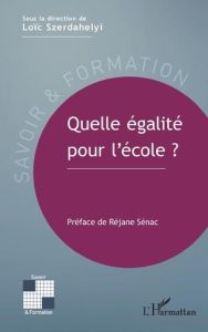 Quelle égalité pour l'école ? - Szerdahelyi Loïc - Sénac Réjane