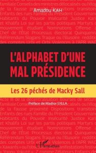 L'alphabet d'une mal présidence. Les 26 péchés de Macky Sall - Kah Amadou - Sylla Madior