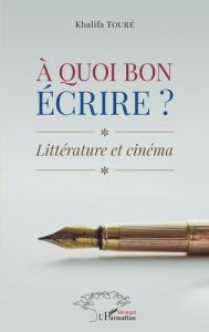 À quoi bon écrire ?. Littérature et cinéma - Touré Khalifa