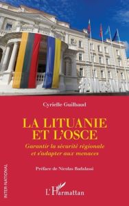 La Lituanie et L'OSCE. Garantir la sécurité régionale et s'adapter aux menaces - Guilbaud Cyrielle - Badalassi Nicolas