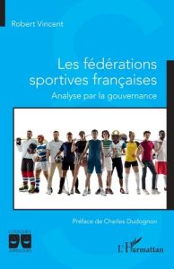 Les fédérations sportives françaises. Analyse par la gouvernance - Vincent Robert