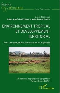 Environnement tropical et développement territorial. Pour une géographie décloisonnée et appliquée - Ngoufo Roger - Tchawa Paul - Tsayem Demaze Moïse -