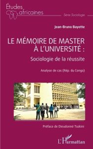 Le mémoire de master à l'université : Sociologie de la réussite. Analyse de cas (Rép. du Congo) - Bayette Jean bruno - Tsokini Dieudonné