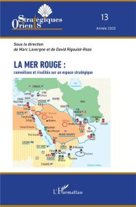 La mer Rouge : convoitises et rivalités sur un espace stratégique. 13 - Lavergne Marc - Rigoulet-Roze David