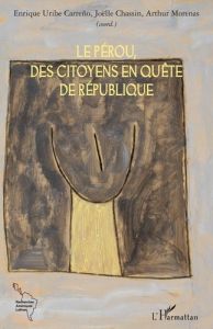 Le Pérou, des citoyens en quête de République - Chassin Joëlle - Uribe Carreno enrique - Morenas A