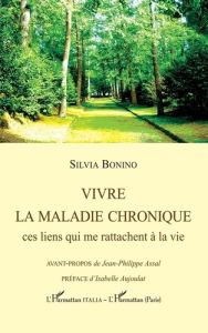 Vivre la maladie chronique. Ces liens qui me rattachent à la vie - Bonino Silvia - Assal Jean-Philippe - Aujoulat Isa