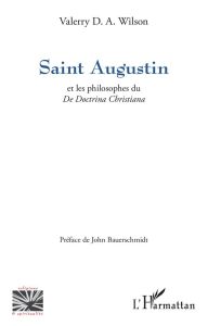 Saint Augustin et les philosophes du De Doctrina Christiana - Wilson Valerry D. A. - Bauerschmidt John