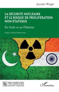 La sécurité nucléaire et le risque de prolifération non-étatique. En Inde et au Pakistan - Wright Jennifer - Hintermeyer Pascal