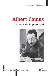 Albert Camus. La voix de la pauvreté - Wavelet Jean-Michel